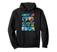 Admit It You Low Key Missed Me Bruh Tye Dye Teacher Bruh Pullover Hoodie