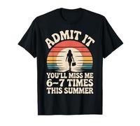 Admit It You Will Miss Me Six Seven Times This Summer T-Shirt