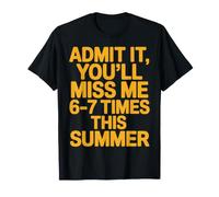 Admit It You Will Miss Me Six Seven Times This Summer T-Shirt