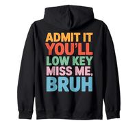 Admit It You'll Low Key Miss Me Bruh Funny Farewell Humor Zip Hoodie