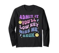 Admit It, You'll Low-Key Miss Me. Bruh. Funny Long Sleeve T-Shirt