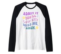 Admit It, You'll Low-Key Miss Me. Bruh. Funny Raglan Baseball Tee