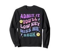 Admit It, You'll Low-Key Miss Me. Bruh. Funny Sweatshirt