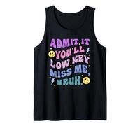 Admit It, You'll Low-Key Miss Me. Bruh. Funny Tank Top