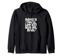 Admit It You'll Low Key Miss Me Bruh Humor Zip Hoodie