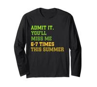 Admit It You'll Miss Me 6-7 Times This Summer Funny Last Day Long Sleeve T-Shirt