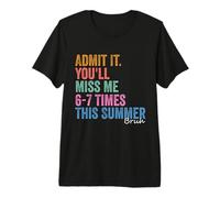 Admit It You'll Miss Me 6-7 Times This Summer Funny Last Day Premium T-Shirt