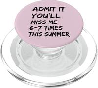 Admit It You'll Miss Me 6-7 Times This Summer Last Day 67 PopSockets PopGrip for MagSafe