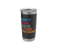 Admit It You'll Miss Me 6-7 Times This Summer Stainless Steel Insulated Tumbler