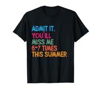 Admit It You'll Miss Me 6-7 Times This Summer T-Shirt