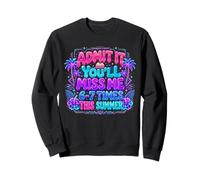 Admit It You'll Miss Me 6-7 Times This Summer Teacher Quote Sweatshirt