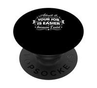 Admit It, Your Job Is Easier Because I Exist Cool Sarcastic PopSockets Adhesive PopGrip