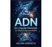 ADN Un Lenguaje Silencioso: Los Códigos de Información Genética