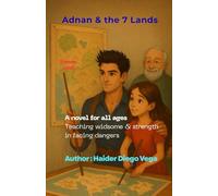 Adnan & the 7 lands: A novel for all ages, teaching widsom & strength in facing dangers
