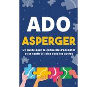 Ado asperger: Un guide pour te connaître, t’accepter et te sentir à l’aise avec les autres (autiste asperger et TSA, ado asperger autisme, asperger syndrome, neurodivergent ado garçon ou fille)