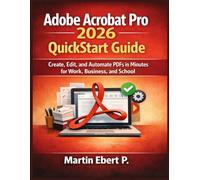 Adobe Acrobat Pro 2026 QuickStart Guide: Create, Edit, and Automate PDFs in Minutes for Work, Business, and School