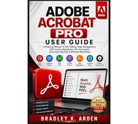 ADOBE ACROBAT PRO USER GUIDE: A Practical Manual To PDF Editing, Page Management, OCR, Forms, Signatures, File Conversion, Document Security & Efficient Workflows