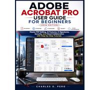 Adobe Acrobat Pro User Guide for Beginners (2026 Edition): Master PDF Editing, AI Features, E-Signatures, Security, and Cloud Collaboration with Step-by-Step Tutorials