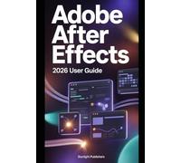 Adobe After Effects 2026: Foundations, Interface, and Core Animation Techniques