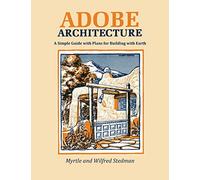 Adobe Architecture: A Simple Guide with Plans for Building with Earth