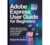 Adobe Express User Guide for Beginners: Step-by-Step Instructions to Create Stunning Graphics, Videos, and Posts for Social Media and Branding (Graphic Skill Surge)