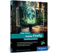 Adobe Firefly: Das umfassende Handbuch. Adobes KI verstehen und im Designalltag einsetzen