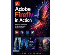 Adobe Firefly in Action: Hands-On Projects for AI Art, Design, and Content Creation
