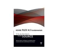 Adobe Flex 4.5 Fundamentals: Training from the Source
