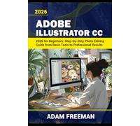 Adobe Illustrator 2026 for Beginners: Step-by-Step Guide to Vector Design, Logo Creation, and Digital Illustration