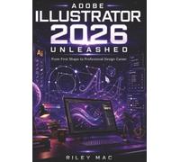 Adobe Illustrator 2026 Unleashed: From First Shape to Professional Design Career