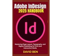 Adobe InDesign 2025 Handbook: Mastering Page Layout, Typography, and Digital Publishing for Print and Interactive Media