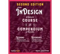 Adobe InDesign, 2nd Edition: A Complete Course and Compendium of Features: 2