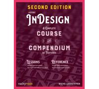 Adobe InDesign, 2nd Edition : A Complete Course and Compendium of Features