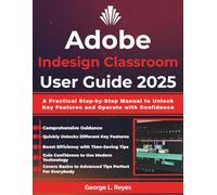 Adobe Indesign Classroom User Guide 2025: A Practical Step-by-Step Manual to Unlock Key Features and Operate with Confidence