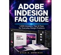 ADOBE INDESIGN FAQ GUIDE: 1,000 Answers, Tips & Fixes for Everyday Design Problems