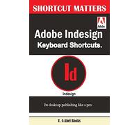 Adobe Indesign Keyboard Shortcuts: Volume 43 (Shortcut Matters)