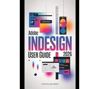 Adobe InDesign User Guide 2026: From Beginner to Pro in Page Layout, Typography, and AI-Powered Features