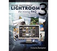 Adobe Lightroom 3 - the Missing Faq - Real Answers to Real Questions Asked by Lightroom Users