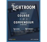 Adobe Lightroom: A Complete Course and Compendium of Features: 7