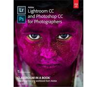 Adobe Lightroom CC and Photoshop CC for Photographers Classroom in a Book (Classroom in a Book (Adobe))