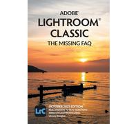 Adobe Lightroom Classic - The Missing FAQ (2025 Release): Real Answers to Real Questions Asked by Lightroom Users