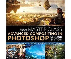 Adobe Master Class: Advanced Compositing in Adobe Photoshop CC: Bringing the Impossible to Reality -- with Bret Malley
