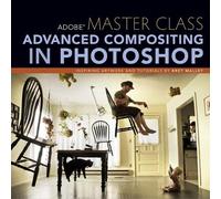 Adobe Master Class: Advanced Compositing in Photoshop: Bringing the Impossible to Reality with Bret Malley