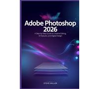 Adobe Photoshop 2026: A Step-by-Step Guide to Creative Editing, AI Features, and Digital Design