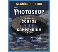 Adobe Photoshop, 2nd Edition: Course and Compendium: A Complete Course and Compendium of Features: 6