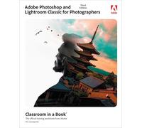 Adobe Photoshop and Lightroom Classic Classroom in a Book: (Classroom in a Book 3rd edition)