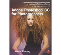 Adobe Photoshop CC for Photographers: A professional image editor's guide to the creative use of Photoshop for the Macintosh and PC