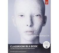 Adobe Photoshop CS6 Classroom in a Book: Classroom in a Book: the Official Training Workbook from Adobe Systems