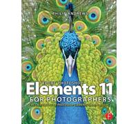 Adobe Photoshop Elements 11 for Photographers – The Creative Use of Photoshop Elements