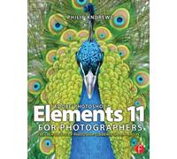 Adobe Photoshop Elements 11 for Photographers: The Creative Use of Photoshop Elements